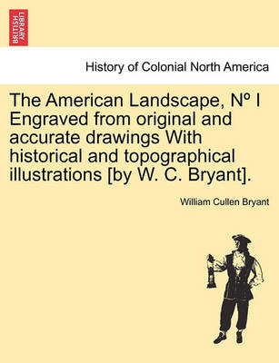 Book cover for The American Landscape, N I Engraved from Original and Accurate Drawings with Historical and Topographical Illustrations [By W. C. Bryant].
