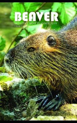 Book cover for Beaver Monthly Note Planner 2019 1 Year Calendar