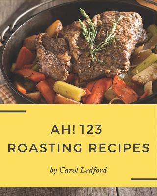 Book cover for Ah! 123 Roasting Recipes