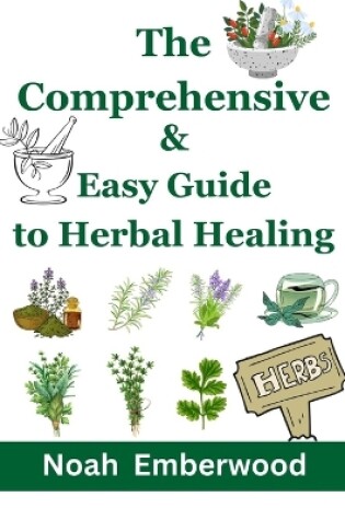 Cover of The Comprehensive & Easy Guide to Herbal Healing