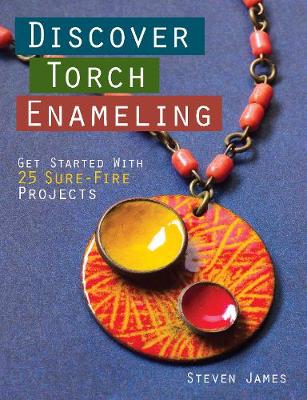 Book cover for Discover Torch Enameling: Get Started with 25 Sure-Fire Jewelry Projects