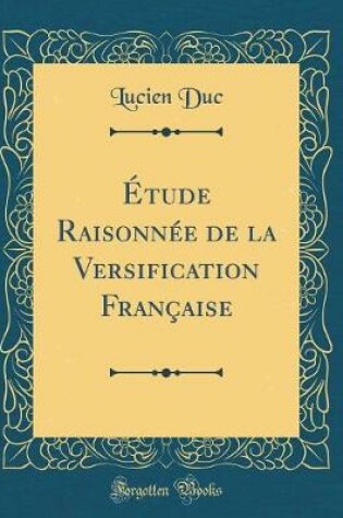 Cover of Étude Raisonnée de la Versification Française (Classic Reprint)