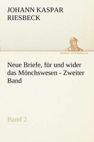 Cover of Neue Briefe, Fur Und Wider Das Monchswesen - Zweiter Band