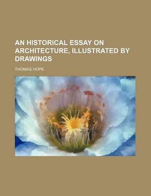 Book cover for An Historical Essay on Architecture, Illustrated by Drawings