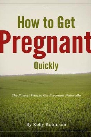 Cover of How to Get Pregnant Quickly - The Fastest Way to Get Pregnant Naturally