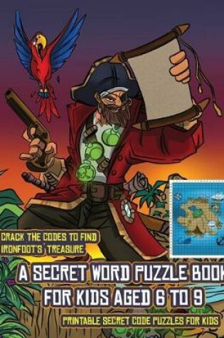 Cover of Printable Secret Code Puzzles for Kids (A secret word puzzle book for kids aged 6 to 9)