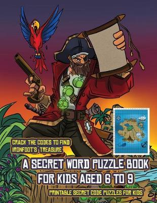 Book cover for Printable Secret Code Puzzles for Kids (A secret word puzzle book for kids aged 6 to 9)