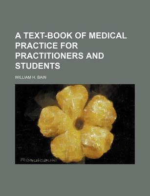Book cover for A Text-Book of Medical Practice for Practitioners and Students