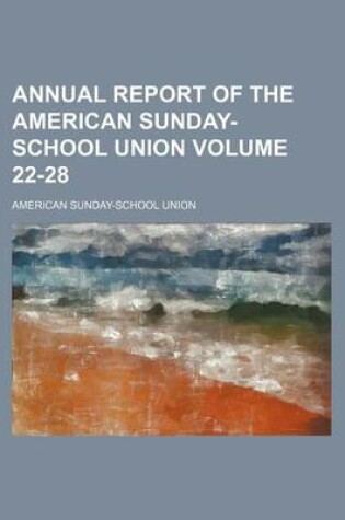 Cover of Annual Report of the American Sunday-School Union Volume 22-28