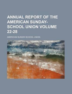 Book cover for Annual Report of the American Sunday-School Union Volume 22-28