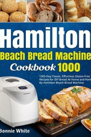 Cover of Hamilton Beach Bread Machine Cookbook 1000