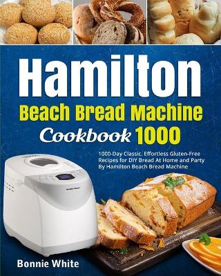 Book cover for Hamilton Beach Bread Machine Cookbook 1000