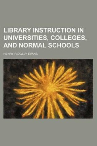 Cover of Library Instruction in Universities, Colleges, and Normal Schools