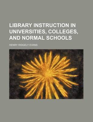 Book cover for Library Instruction in Universities, Colleges, and Normal Schools