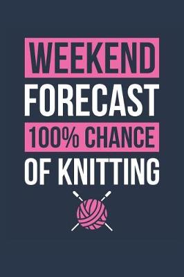 Book cover for Knitting Notebook 'Weekend Forecast 100% Chance of Knitting' - Funny Gift for Knitter - Knitting Journal