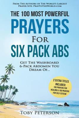 Cover of Prayer the 100 Most Powerful Prayers for Six Pack ABS 2 Amazing Books Included to Pray to Maximize Healing & for Self Esteem