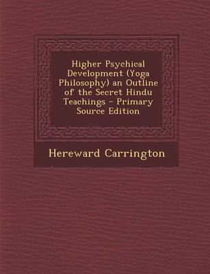 Book cover for Higher Psychical Development (Yoga Philosophy) an Outline of the Secret Hindu Teachings - Primary Source Edition