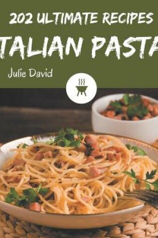 Cover of 202 Ultimate Italian Pasta Recipes