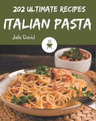 Book cover for 202 Ultimate Italian Pasta Recipes