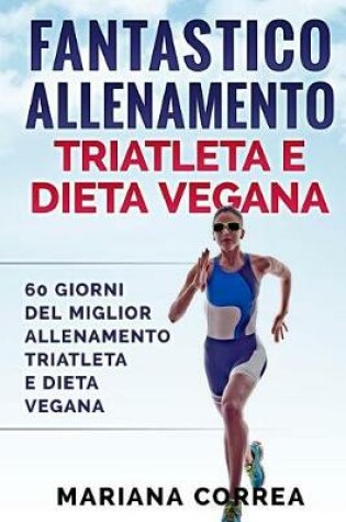 Cover of Fantastico Allenamento Triatleta E Dieta Vegana