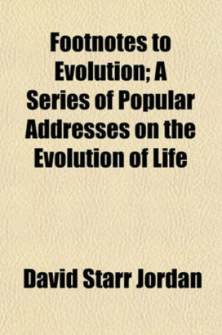 Cover of Footnotes to Evolution; A Series of Popular Addresses on the Evolution of Life