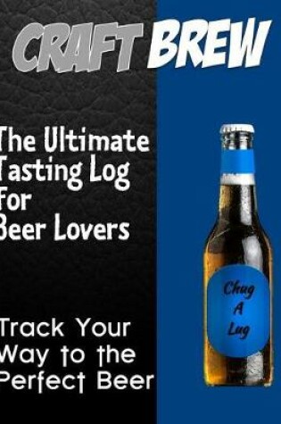 Cover of Craft-Brew - The Ultimate Tasting Log for Beer Lovers