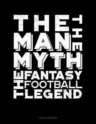 Cover of The Man, the Myth, the Fantasy Football Legend