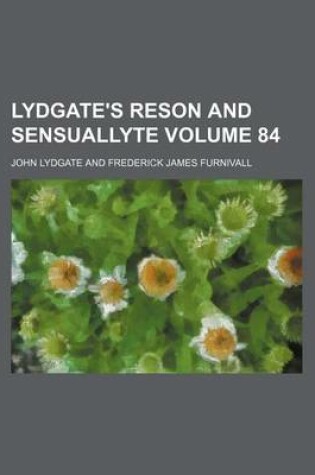 Cover of Lydgate's Reson and Sensuallyte Volume 84