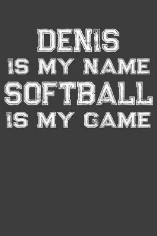 Cover of Denis Is My Name Softball Is My Game