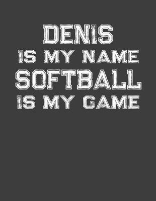 Book cover for Denis Is My Name Softball Is My Game