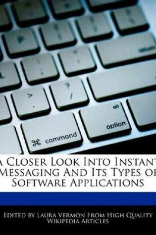 Cover of A Closer Look Into Instant Messaging and Its Types of Software Applications