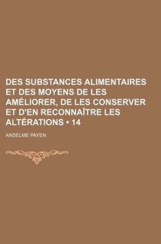 Cover of Des Substances Alimentaires Et Des Moyens de Les Ameliorer, de Les Conserver Et D'En Reconnaitre Les Alterations (14)