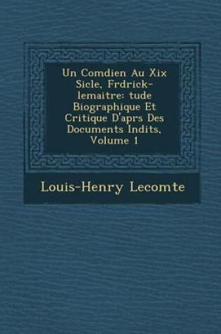 Cover of Un Com Dien Au XIX Si Cle, Fr D Rick-Lemaitre