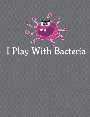 Book cover for I Play With Bacteria Notebook - 4x4 Graph Paper