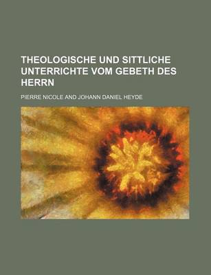 Book cover for Theologische Und Sittliche Unterrichte Vom Gebeth Des Herrn