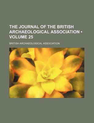 Book cover for The Journal of the British Archaeological Association (Volume 25)