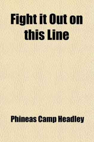 Cover of Fight It Out on This Line; The Life and Deeds of Gen. U. S. Grant