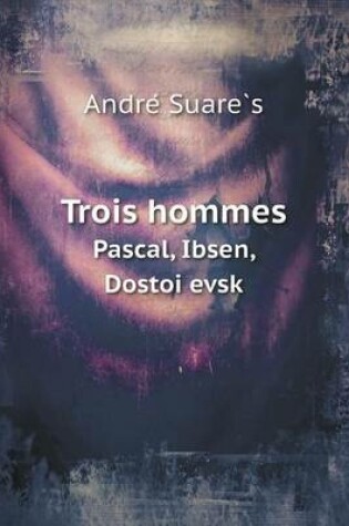 Cover of Trois Hommes Pascal, Ibsen, Dostoi Evsk