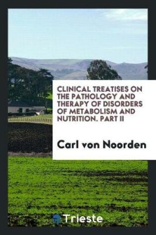 Cover of Clinical Treatises on the Pathology and Therapy of Disorders of Metabolism and Nutrition. Part II
