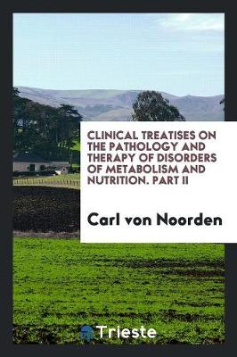 Book cover for Clinical Treatises on the Pathology and Therapy of Disorders of Metabolism and Nutrition. Part II