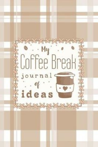 Cover of My Coffee Break Journal of Ideas