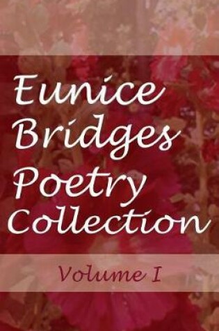 Cover of Eunice Bridges Poetry Collection, Volume 1