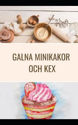 Book cover for Galna minikakor och kex