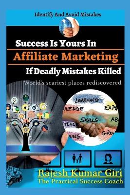 Book cover for Success Is Yours In Affiliate Marketing If Deadly Mistakes Killed