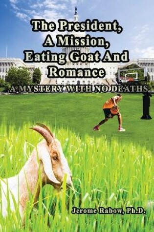 Cover of The President, A Mission, Eating Goat & Romance