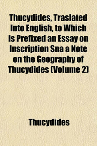 Cover of Thucydides, Traslated Into English, to Which Is Prefixed an Essay on Inscription SNA a Note on the Geography of Thucydides (Volume 2)