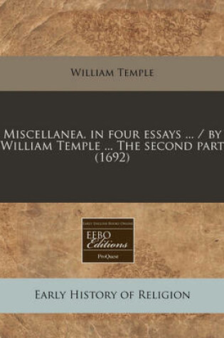 Cover of Miscellanea. in Four Essays ... / By William Temple ... the Second Part (1692)