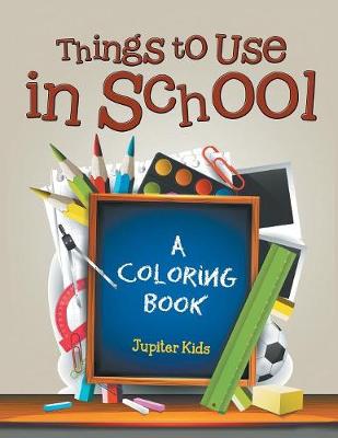Book cover for Things to Use in School (A Coloring Book)