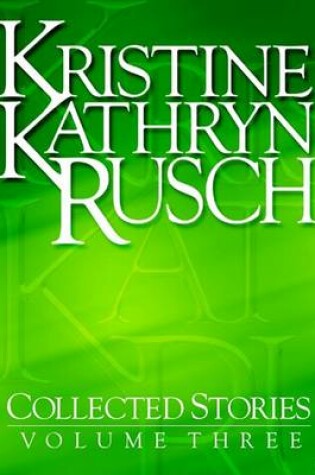 Cover of Kristine Kathryn Rusch Collected Stories, Volume 3
