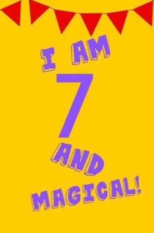 Cover of I Am 7 and Magical!